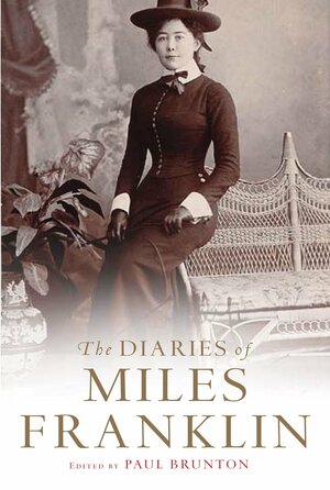 The Diaries of Miles Franklin by Miles Franklin, Paul Brunton