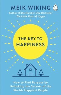 The Key to Happiness: How to Find Purpose by Unlocking the Secrets of the World's Happiest People by Meik Wiking