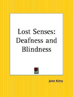 Lost Senses: Deafness and Blindness by John Kitto