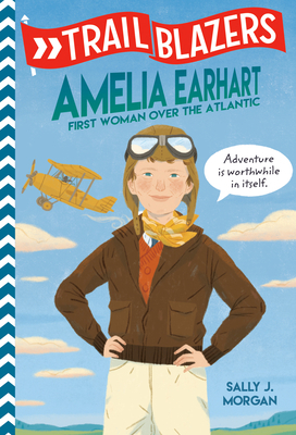 Trailblazers: Amelia Earhart: First Woman Over the Atlantic by Sally J. Morgan