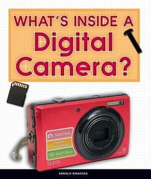 What's Inside a Digital Camera? by Arnold Ringstad