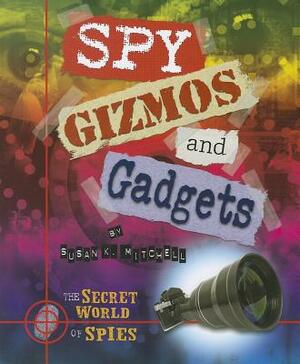 Spy Gizmos and Gadgets by Susan K. Mitchell