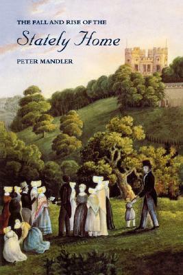 The Fall and Rise of the Stately Home by Peter Mandler