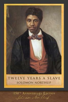 Twelve Years a Slave (150th Anniversary Edition): With Original Illustrations by Solomon Northup