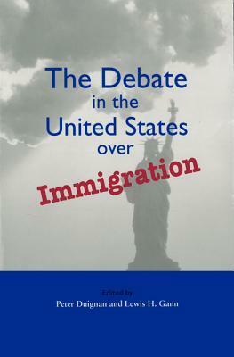 Debate in the Us Over Immigration by Peter Duignan, Lewis H. Gann