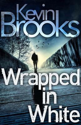 Wrapped in White by Kevin Brooks