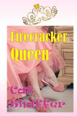 Firecracker Queen by Cat Shaffer
