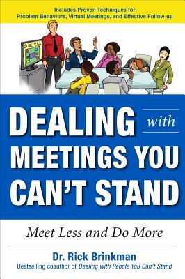 Dealing with Meetings You Can't Stand: Meet Less and Do More by Rick Brinkman