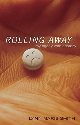 Rolling Away: My Agony with Ecstasy by Lynn Marie Smith