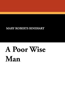 A Poor Wise Man by Mary Roberts Rinehart