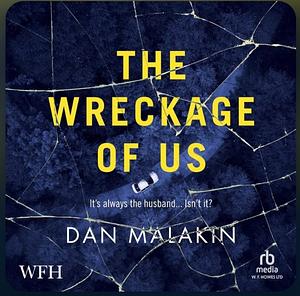 The Wreckage of Us by Dan Malakin