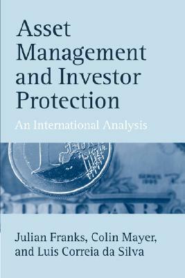 Asset Management and Investor Protection: An International Analysis by Luis Correia Da Silva, Julian Franks, Colin Mayer