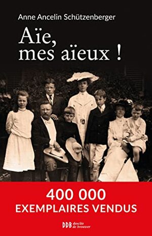 Aïe, mes aïeux ! by Anne Ancelin Schützenberger