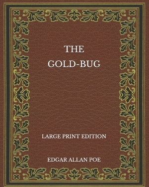The Gold-Bug - Large Print Edition by Edgar Allan Poe