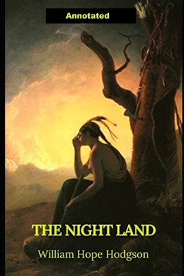 The Night Land Annotated by William Hope Hodgson