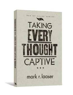 Taking Every Thought Captive by Mark R. Laaser