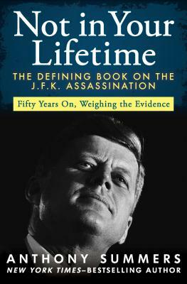 Not in Your Lifetime: The Defining Book on the J.F.K. Assassination by Anthony Summers