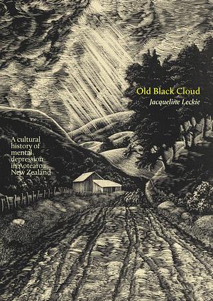 Old Black Cloud: A Cultural History of Mental Depression in Aotearoa New Zealand by Jacqueline Leckie