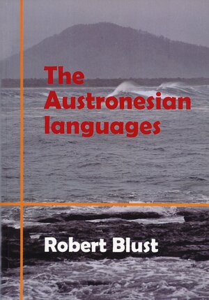 The Austronesian Languages by Robert A. Blust