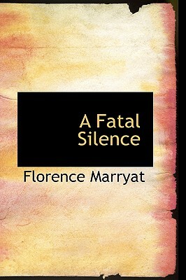 A Fatal Silence by Florence Marryat