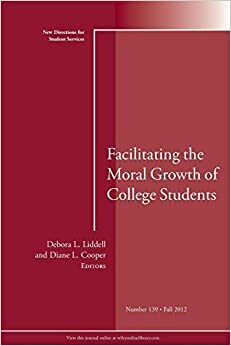 Facilitating the Moral Growth of College Students by Debora L. Liddell