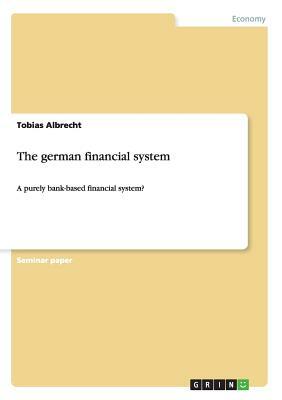 The german financial system: A purely bank-based financial system? by Tobias Albrecht