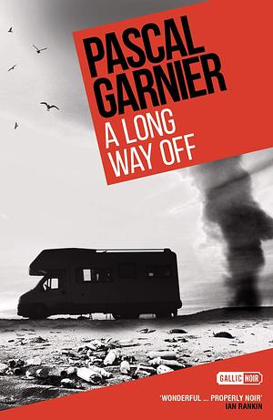 A Long Way Off: Shocking, hilarious and poignant noir by Pascal Garnier, Emily Boyce