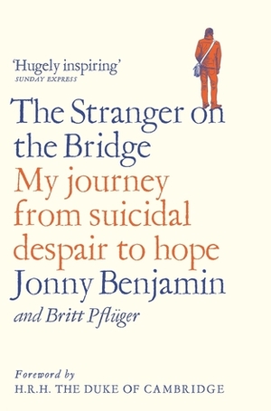 The Stranger on the Bridge: My Journey from Suicidal Despair to Hope by Jonny Benjamin, H.R.H. The Duke of Cambridge, Britt Pflüger
