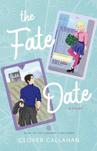 The Fate Date: An Opposites Attract, Fake Dating Romcom by Clover Callahan