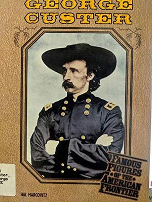 George Custer by Hal Marcovitz