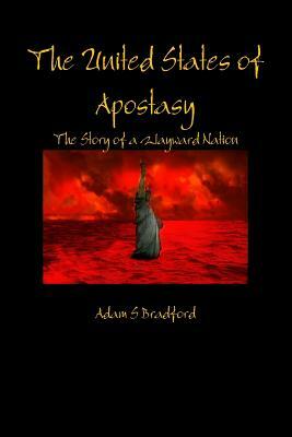 The United States of Apostasy by Adam Bradford