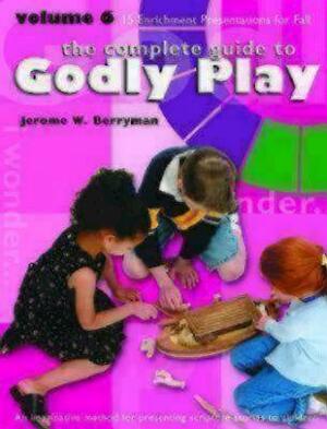 Godly Play Volume 6: Enrichment Sessions by Jerome W. Berryman