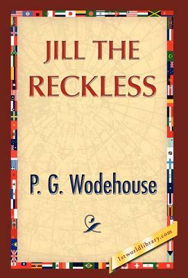 Jill the Reckless by P.G. Wodehouse, P.G. Wodehouse
