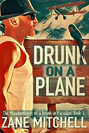 Drunk on a Plane by Zane Mitchell