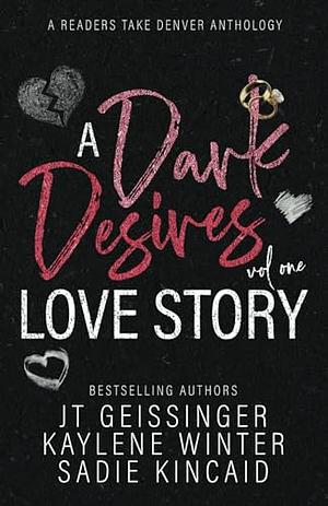 A Dark Desires Love Story by J.T. Geissinger, Sadie Kincaid, Kaylene Winter
