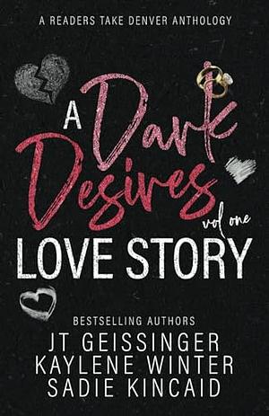 A Dark Desires Love Story by J.T. Geissinger, Kaylene Winter, Sadie Kincaid