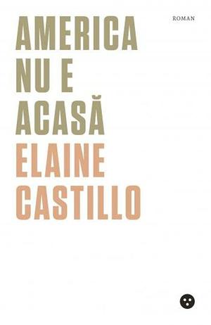 America nu e acasă by Elaine Castillo