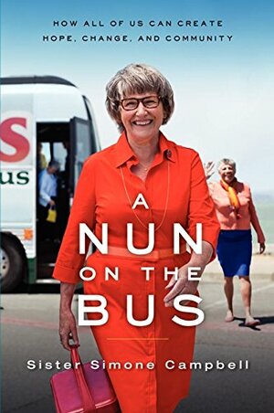 A Nun on the Bus: How All of Us Can Create Hope, Change, and Community by Simone Campbell