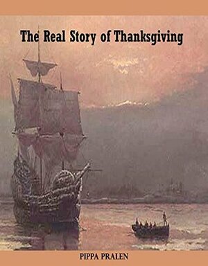 The Real Story of Thanksgiving: Early Encounters Europeans and Indians by Pippa Pralen