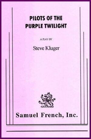 Pilots of the Purple Twilight: A Play by Steve Kluger