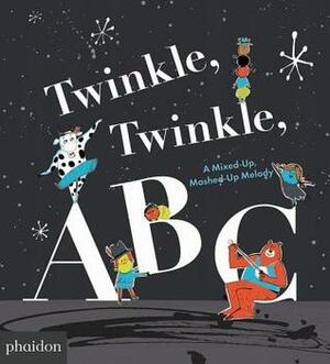 Twinkle, Twinkle, ABC: A Mixed-up, Mashed-up Melody by Fred Benaglia, Barney Saltzberg