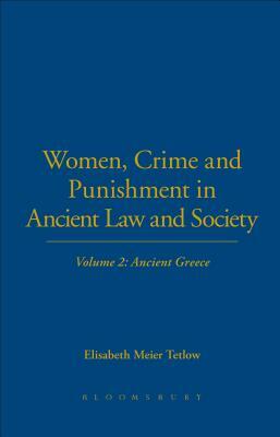 Women, Crime and Punishment in Ancient Law and Society: Volume 2: Ancient Greece by Elisabeth Meier Tetlow