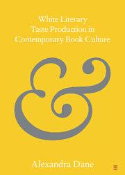 White Literary Taste Production in Contemporary Book Culture by Alexandra Dane