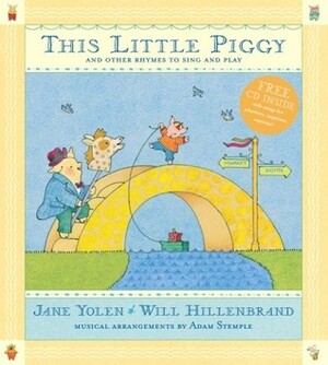 This Little Piggy with CD: Lap Songs, Finger Plays, Clapping Games and Pantomime Rhymes by Jane Yolen, Will Hillenbrand