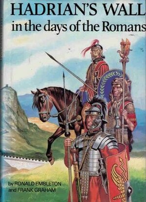 Hadrian's Wall in the Days of the Romans by Ronald Embleton, Frank Graham