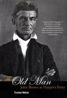 The Old Man: John Brown at Harper's Ferry by Truman Nelson