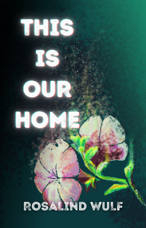 This is Our Home by Rosalind Wulf