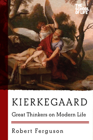 Kierkegaard: Great Thinkers on Modern Life by Robert Ferguson