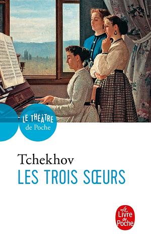 Les Trois Soeurs by Anton Chekhov