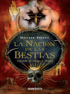 La nación de las bestias: Leyenda de fuego y plomo by Mariana Palova, Mariana Palova